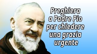 Preghiera a Padre Pio per chiedere una grazia urgente [upl. by Irrabaj495]