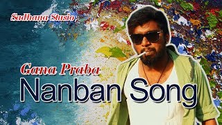 Gana Prabha  Nanban Song  2017  GANA MUSIC VIDEO [upl. by Lamek728]