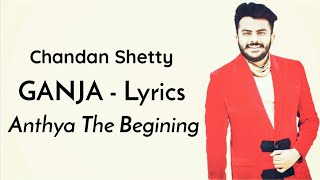 Chandan Shetty  Ganja Song Lyric Video  Anthya The Begining [upl. by Bonne]