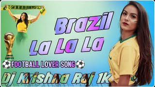 Brazil Song Dj Brazil La Lala La Dj Song Football ⚽ Song Remix By Dj Krishna Raj 1K [upl. by Brandice]