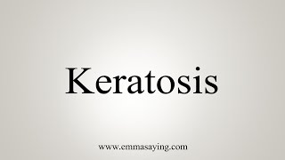 How To Say Keratosis [upl. by Omar64]