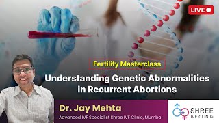 Fertility Masterclass 69 Understanding Genetic Abnormalities in Recurrent Abortions [upl. by Anagrom]