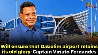 Will ensure that Dabolim airport retains its old glory Captain Viriato Fernandes [upl. by Liddle]