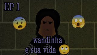 WANDINHA E SUA VIDA  EP 1 [upl. by Galligan]