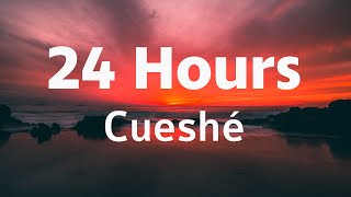 24 Hours  Cueshé 24 Hours Cueshe Lyrics [upl. by Assirim507]