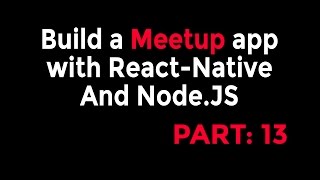 ReactNative amp Node Tutorial  Build a Meetup app Part 13 [upl. by Lekcim]