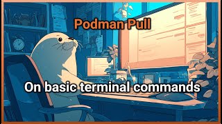 Podman Pull On basic terminal commands [upl. by Aniled]