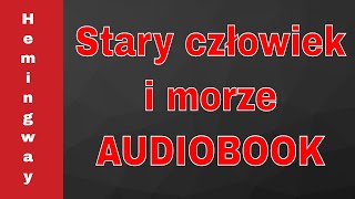 Stary Człowiek i Morze  Cały audiobook  Ernest Hemingway  za darmo  pawcioaudiobooki [upl. by Territus]