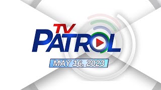 TV Patrol Livestream  May 16 2023 Full Episode Replay [upl. by Notgnilliw]