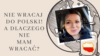 Nie wracaj do Polski A dlaczego mam nie wracać Powrót do Polski emigracja wracamy zyciewusa [upl. by Ahseia]