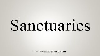 How To Say Sanctuaries [upl. by Ertemed]