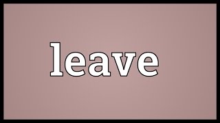 Leave Meaning [upl. by Lejna]