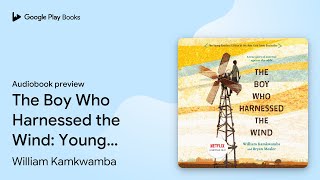 The Boy Who Harnessed the Wind Young Readers… by William Kamkwamba · Audiobook preview [upl. by Ilac]