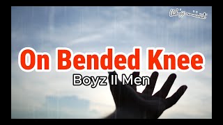 🎶On Bended Knee Lyrics  Boyz II Men  90s Hits🔊 [upl. by Ayatahs]