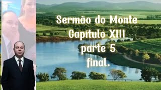 Sermão do Monte Capítulo XIII parte 5 final [upl. by Assilav559]