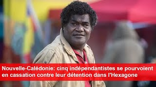 Cinq indépendantistes de NouvelleCalédonie se pourvoient en cassation contre leur détention [upl. by Caren]