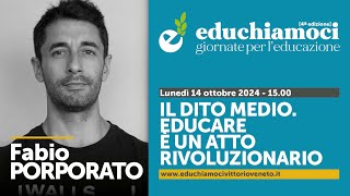 FABIO PORPORATO il dito medio educare è un atto rivoluzionario  EDUCHIAMOCI [upl. by Gintz]