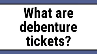 What are debenture tickets [upl. by Annasus]