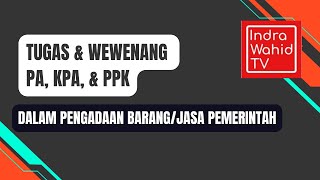 Tugas dan Wewenang PA KPA dan PPK dalam Pengadaan BarangJasa Pemerintah Untuk Pengelolaan APBN [upl. by Katie827]