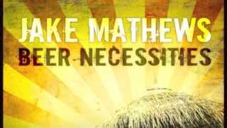 Beer Necessities  Jake Mathews Lyric Video [upl. by Aicertap]