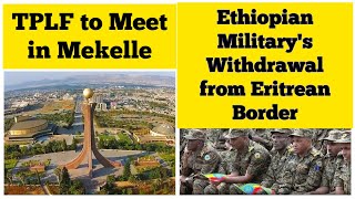 TPLF to Meet in Mekelle Tomorrow  Ethiopian Military Withdrawal from Eritrean Border [upl. by Hoopes]