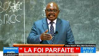 Dimanche 20 Octobre 2024 AM  LA FOI PARFAITE  Frère NGOY MALOBA Barthélémy [upl. by Anihs]