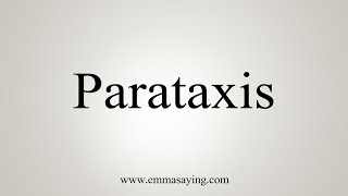 How To Say Parataxis [upl. by Strickland]