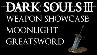 Dark Souls 3 Weapon Showcase Moonlight Greatsword [upl. by Bozuwa]