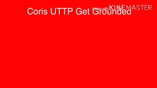 Coris UTTP Gets Grounded intro DISOWNED FOR CORIS [upl. by Ssilem]