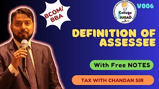 V006 BASIC CONCEPTS II DEFINITION OF ASSESSEE [upl. by Lyrak]