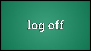 Log off Meaning [upl. by Plumbo469]