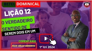 Lição 12 o verdadeiro sentido de serem dois em um ebd betel dominical 1 tri 2024 [upl. by Acsicnarf879]