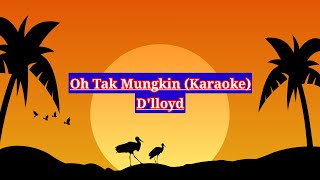 Karaoke Oh Tak Mungkin  DLloyd [upl. by Eihctir]