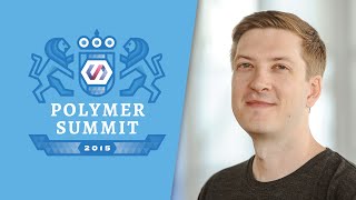 End to End with Polymer The Polymer Summit 2015 [upl. by Koch]