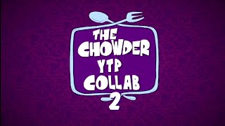 The Chowder YTP Collab 2  The Radasanity TheSteamLord Reupload [upl. by Barbe]