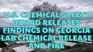 US Chemical Safety Board releases findings on Georgia lab chemical release and fire [upl. by Colleen]