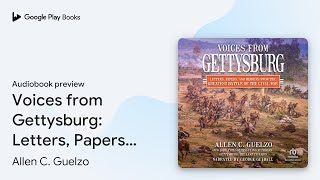 Voices from Gettysburg Letters Papers and… by Allen C Guelzo · Audiobook preview [upl. by Aivlis]