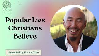 Popular Lies Christians Believe  Francis Chan [upl. by Hanser430]