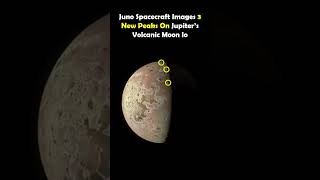 Juno Spacecraft Images 3 New Peaks On Jupiter’s Volcanic Moon Io spaceexploration junospacecraft [upl. by Carmina]