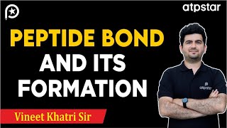 Peptide Bond and its formation amino acids IIT JEE amp NEET  Vineet Khatri Sir  ATP STAR Kota [upl. by Hawger]