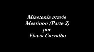 MIASTENIA GRAVIS  MestinonPARTE 0204  Video 32  Flavia Carvalho [upl. by Marieann]