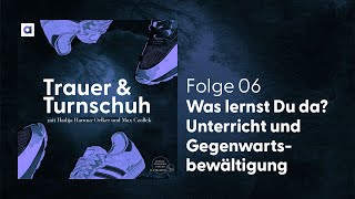 6 Was lernst du da Unterricht und Gegenwartsbewältigung  Trauer amp Turnschuh [upl. by Anerev]