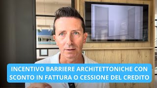 incentivo barriere architettoniche con sconto in fattura o cessione del credito [upl. by Aramas]