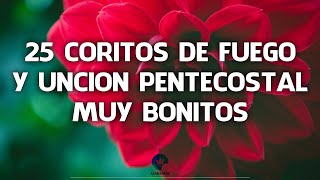 25 Coritos De Fuego Y Uncion Pentecostal Muy Bonitos  Alabanzas Que Animan El Alma Y El Espiritu [upl. by Wayne]