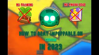 GUIDE TO BEAT IMPOPPABLE IN 2023 Cubism BTD 6 [upl. by Oned864]