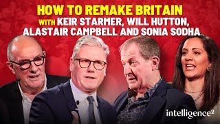 Keir Starmer Will Hutton Alastair Campbell and Sonia Sodha on How To Remake Britain [upl. by Eniowtna155]