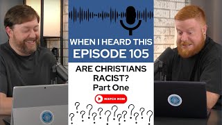 When I Heard This  Episode 105  Are Christians Racist Part one [upl. by Cyprus138]