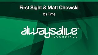 First Sight amp Matt Chowski  Its Time OUT NOW [upl. by Akenom]