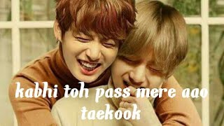 Kabhi toh pass mere ao ❤️ taekook ❤️ hindi song mix ❤️❤️ [upl. by Ahsieuqal]