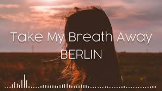 Take My Breath Away  Berlin lyrics dan terjemahan [upl. by Ainorev]